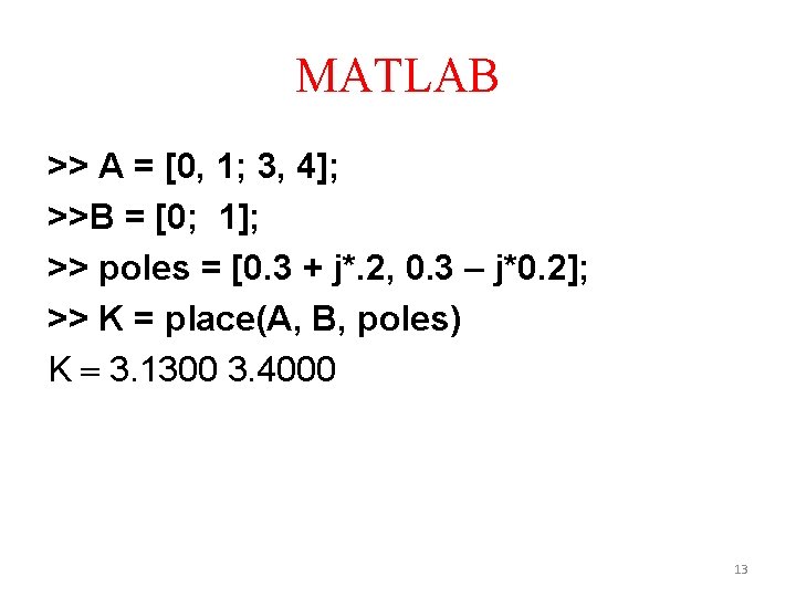 MATLAB >> A = [0, 1; 3, 4]; >>B = [0; 1]; >> poles