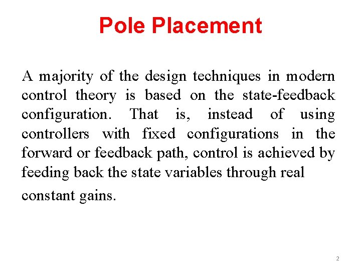 Pole Placement A majority of the design techniques in modern control theory is based