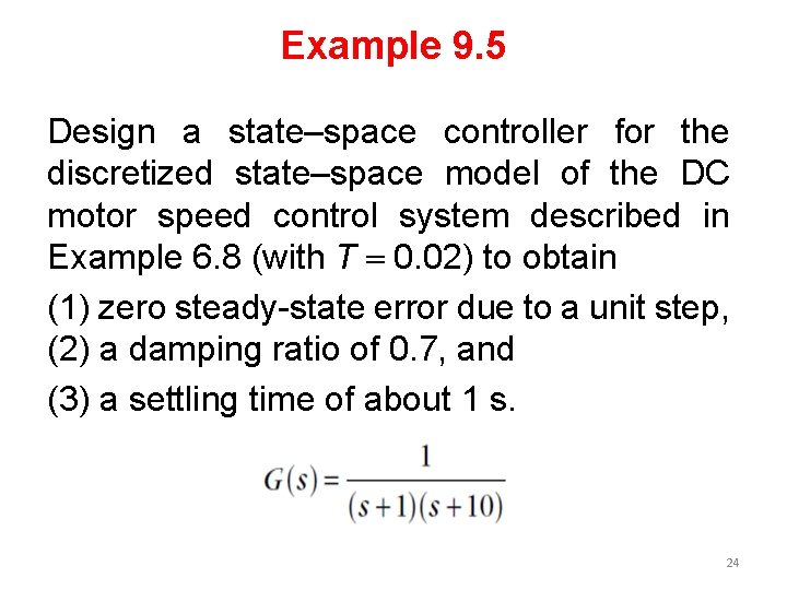 Example 9. 5 Design a state–space controller for the discretized state–space model of the