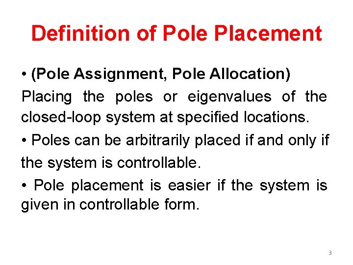 Definition of Pole Placement • (Pole Assignment, Pole Allocation) Placing the poles or eigenvalues