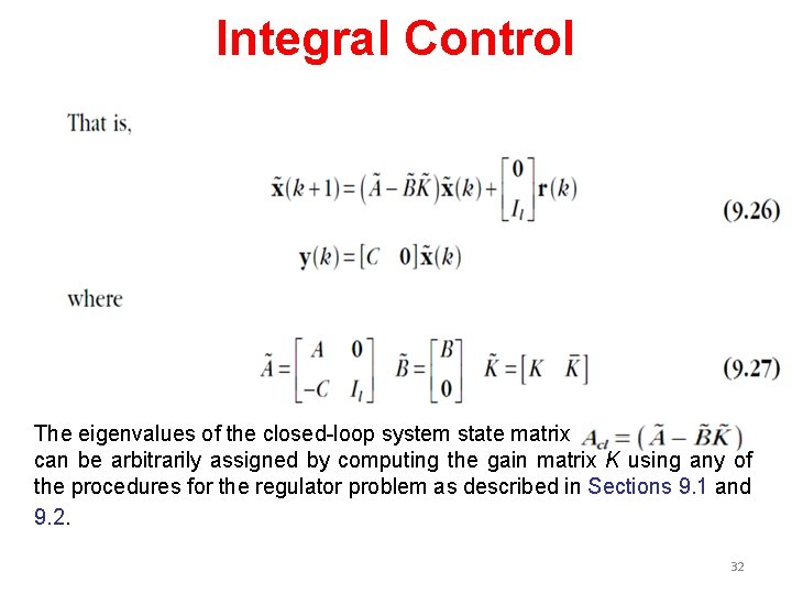 Integral Control The eigenvalues of the closed-loop system state matrix can be arbitrarily assigned