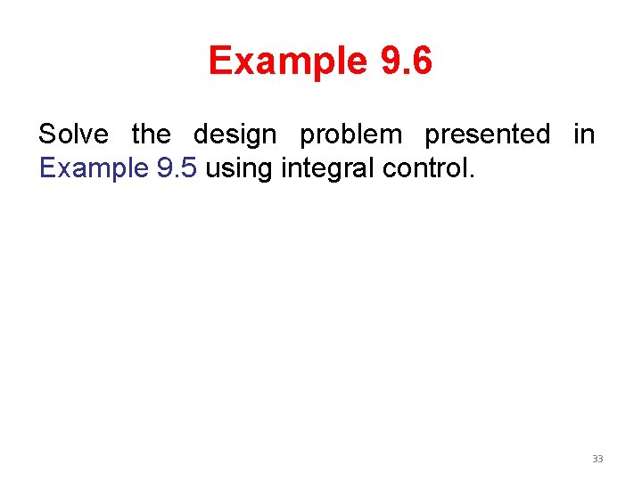 Example 9. 6 Solve the design problem presented in Example 9. 5 using integral