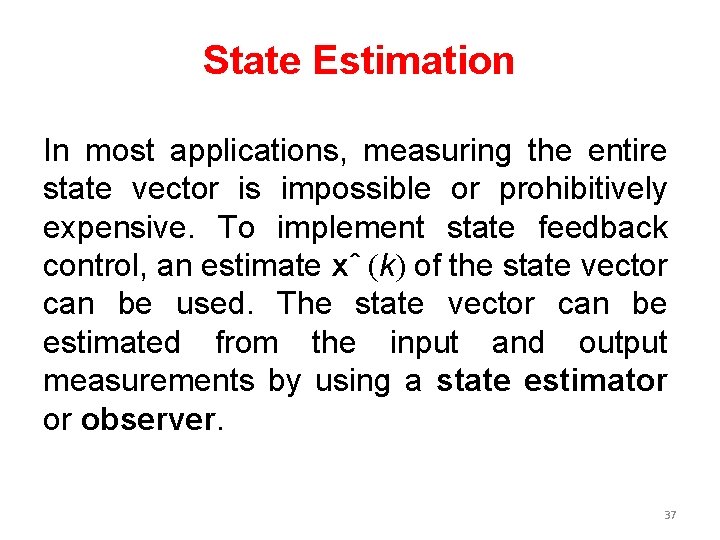 State Estimation In most applications, measuring the entire state vector is impossible or prohibitively