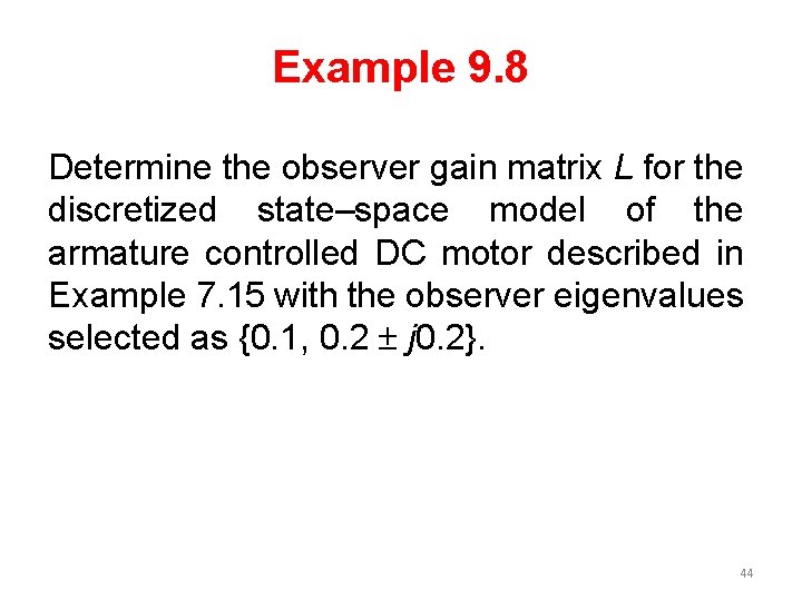 Example 9. 8 Determine the observer gain matrix L for the discretized state–space model