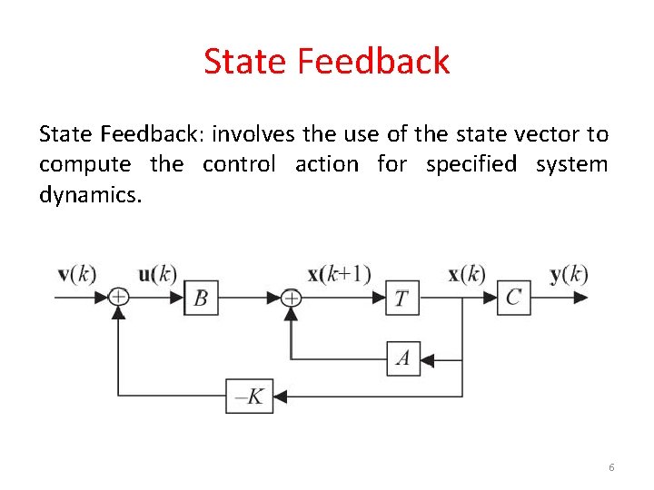 State Feedback: involves the use of the state vector to compute the control action
