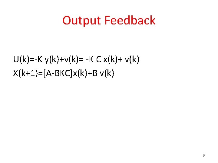 Output Feedback U(k)=-K y(k)+v(k)= -K C x(k)+ v(k) X(k+1)=[A-BKC]x(k)+B v(k) 9 