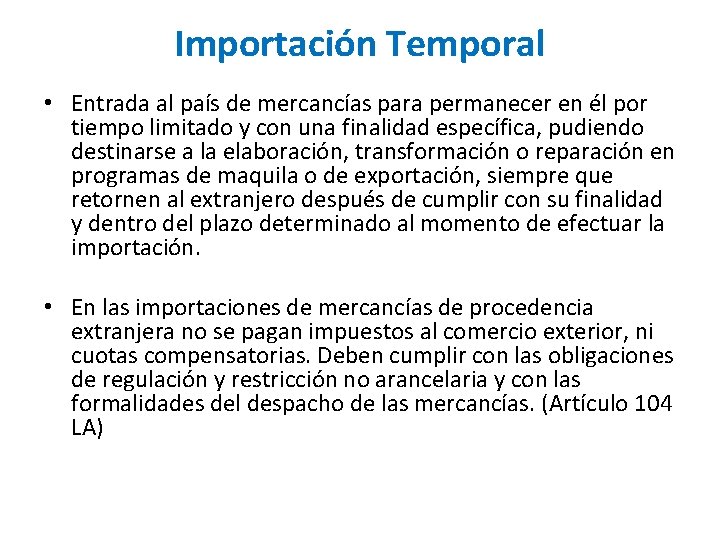 Importación Temporal • Entrada al país de mercancías para permanecer en él por tiempo