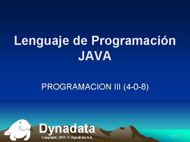 Lenguaje de Programación JAVA PROGRAMACION III (4 -0 -8) Dynadata Copyright, 2014 © Dyna.