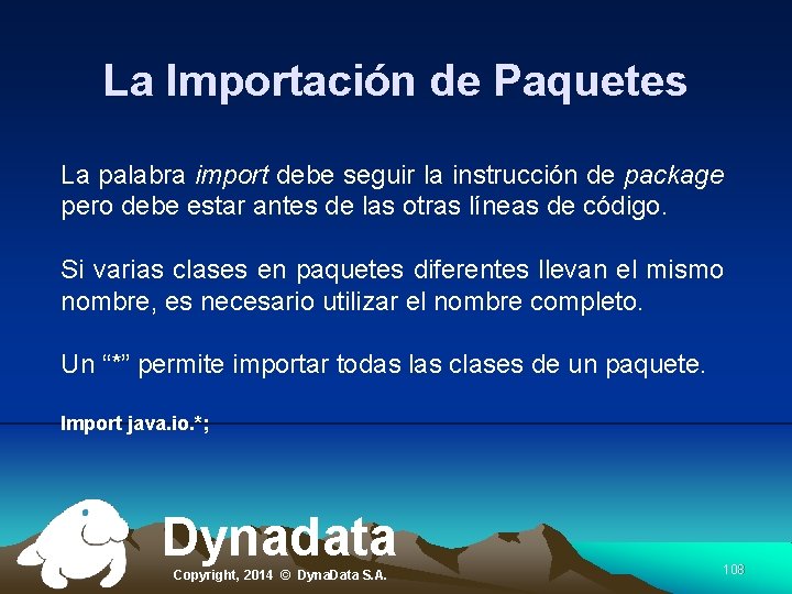 La Importación de Paquetes La palabra import debe seguir la instrucción de package pero