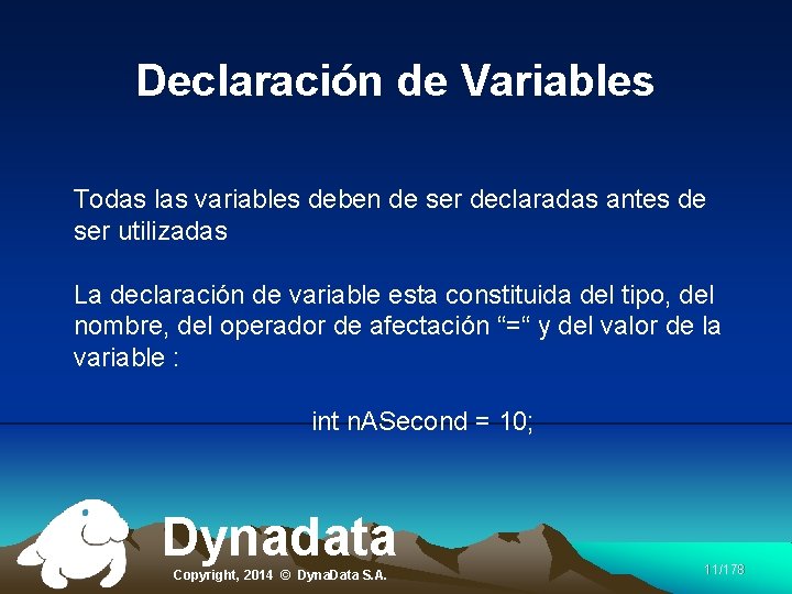 Declaración de Variables Todas las variables deben de ser declaradas antes de ser utilizadas