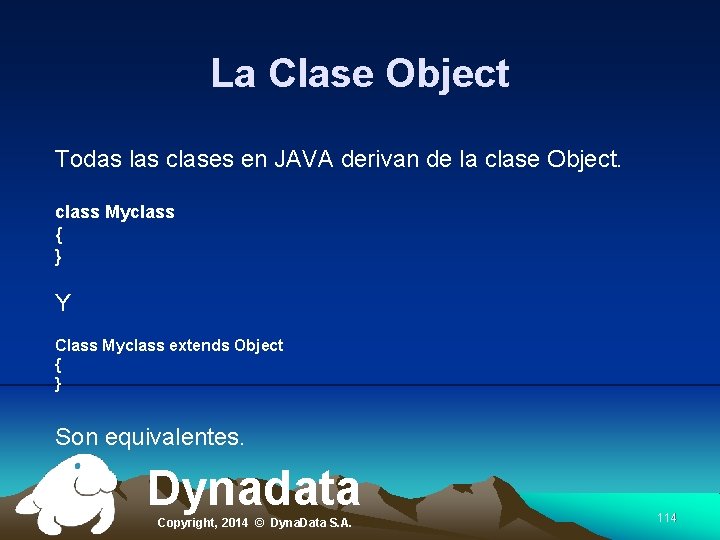 La Clase Object Todas las clases en JAVA derivan de la clase Object. class