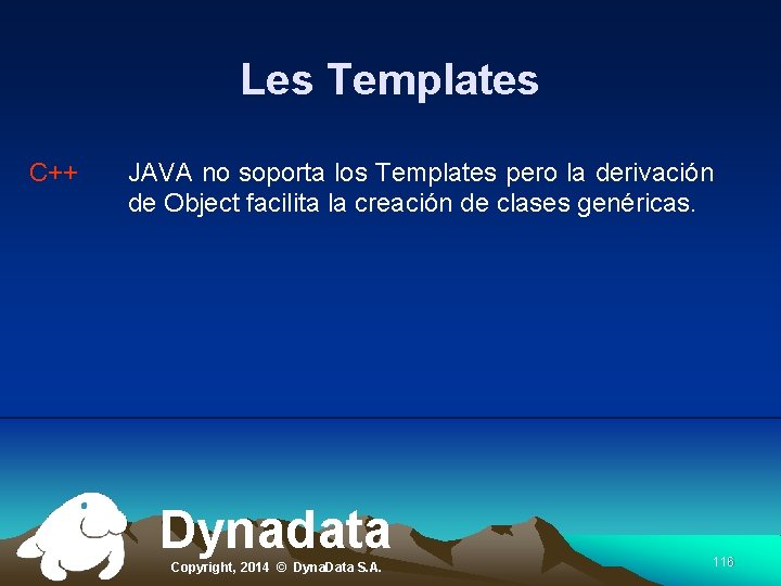 Les Templates C++ JAVA no soporta los Templates pero la derivación de Object facilita