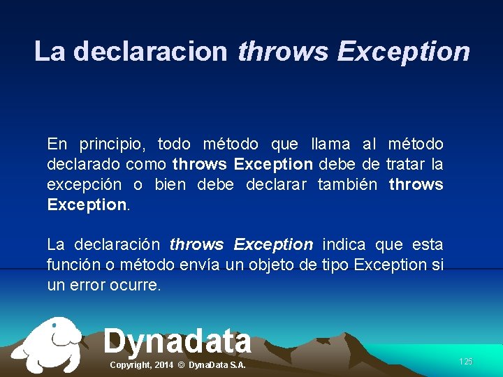 La declaracion throws Exception En principio, todo método que llama al método declarado como