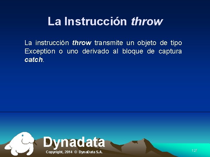 La Instrucción throw La instrucción throw transmite un objeto de tipo Exception o uno