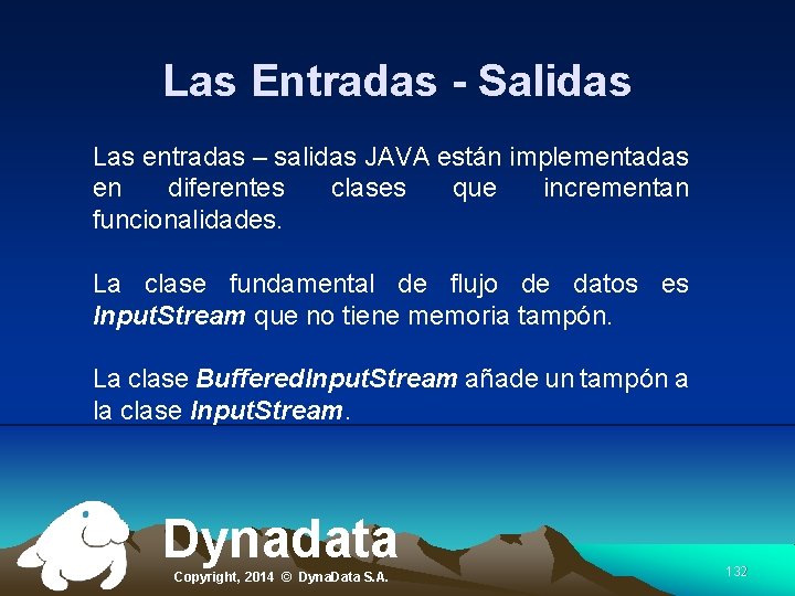 Las Entradas - Salidas Las entradas – salidas JAVA están implementadas en diferentes clases