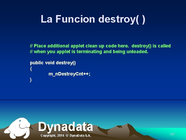 La Funcion destroy( ) // Place additional applet clean up code here. destroy() is