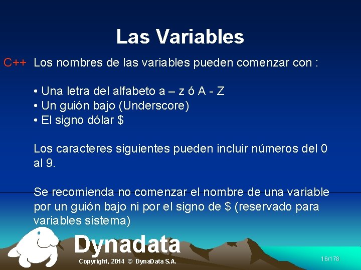 Las Variables C++ Los nombres de las variables pueden comenzar con : • Una