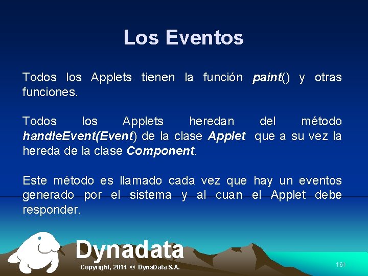 Los Eventos Todos los Applets tienen la función paint() y otras funciones. Todos los