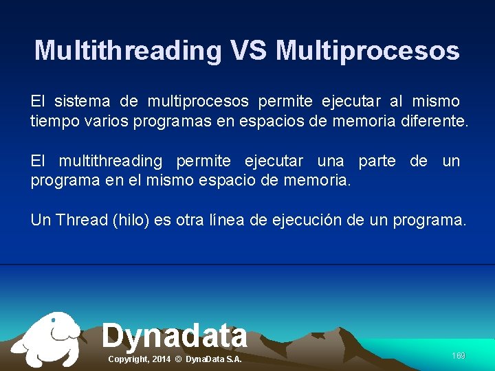 Multithreading VS Multiprocesos El sistema de multiprocesos permite ejecutar al mismo tiempo varios programas