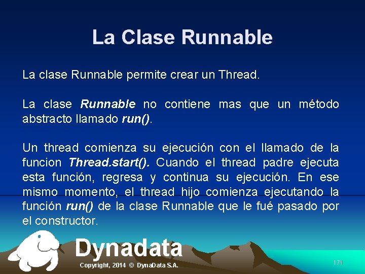 La Clase Runnable La clase Runnable permite crear un Thread. La clase Runnable no