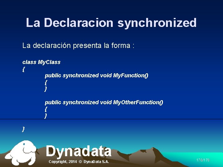 La Declaracion synchronized La declaración presenta la forma : class My. Class { public