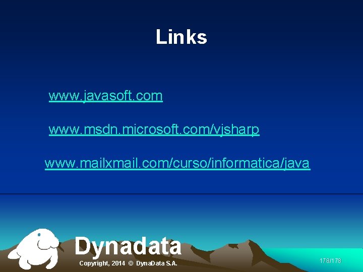 Links www. javasoft. com www. msdn. microsoft. com/vjsharp www. mailxmail. com/curso/informatica/java Dynadata Copyright, 2014