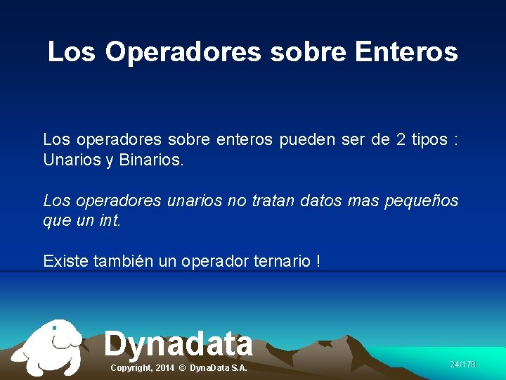 Los Operadores sobre Enteros Los operadores sobre enteros pueden ser de 2 tipos :