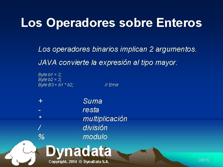 Los Operadores sobre Enteros Los operadores binarios implican 2 argumentos. JAVA convierte la expresión