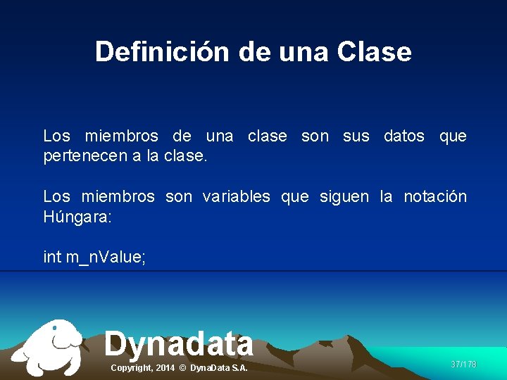Definición de una Clase Los miembros de una clase son sus datos que pertenecen