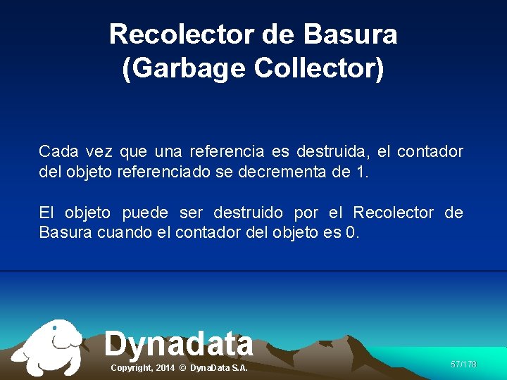 Recolector de Basura (Garbage Collector) Cada vez que una referencia es destruida, el contador