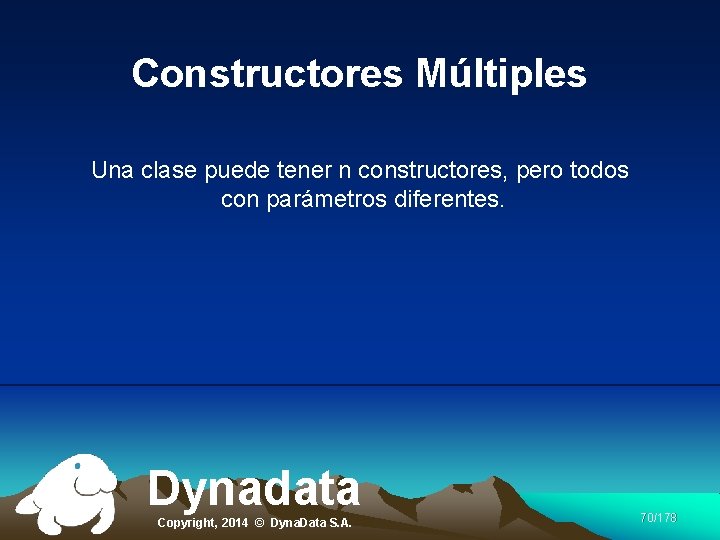 Constructores Múltiples Una clase puede tener n constructores, pero todos con parámetros diferentes. Dynadata