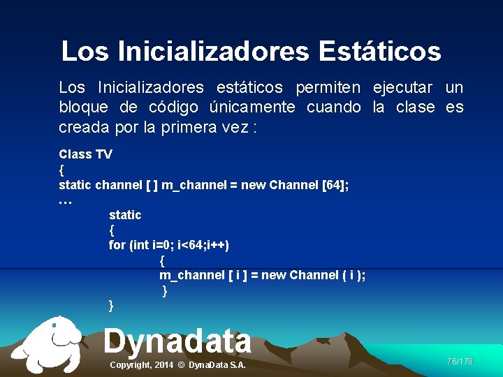 Los Inicializadores Estáticos Los Inicializadores estáticos permiten ejecutar un bloque de código únicamente cuando