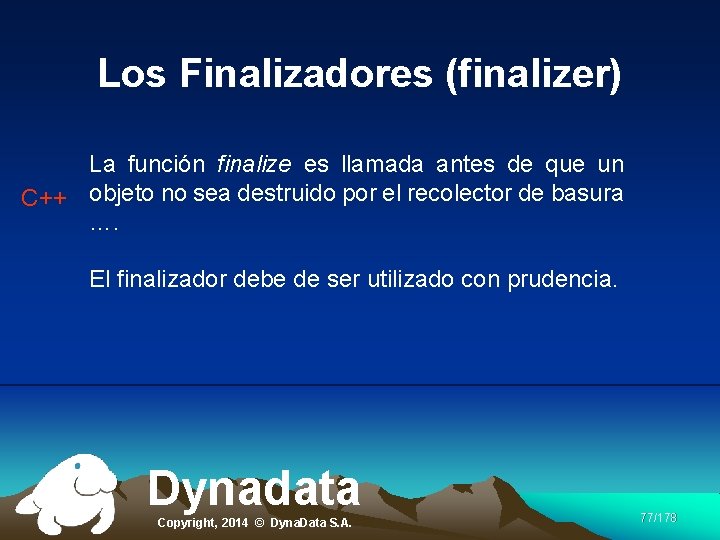 Los Finalizadores (finalizer) La función finalize es llamada antes de que un C++ objeto