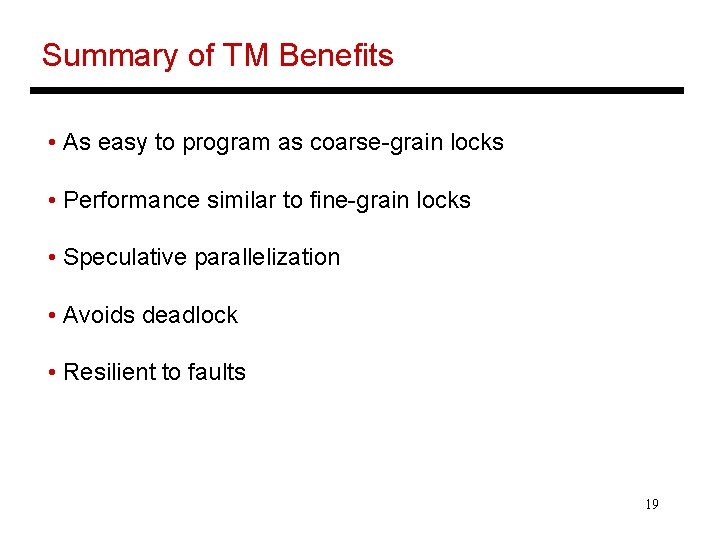 Summary of TM Benefits • As easy to program as coarse-grain locks • Performance