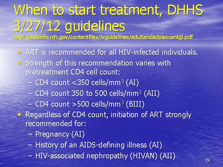 When to start treatment, DHHS 3/27/12 guidelines http: //aidsinfo. nih. gov/contentfiles/lvguidelines/adultandadolescentgl. pdf • ART