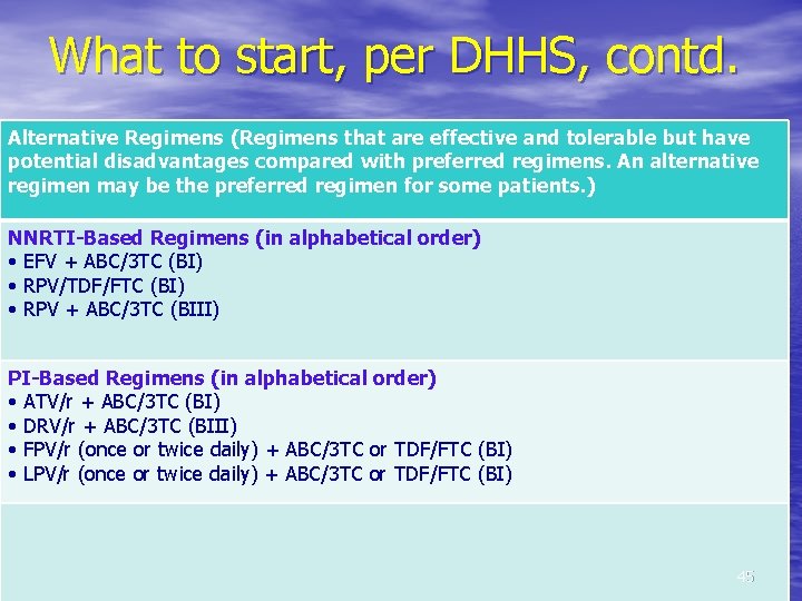 What to start, per DHHS, contd. Alternative Regimens (Regimens that are effective and tolerable