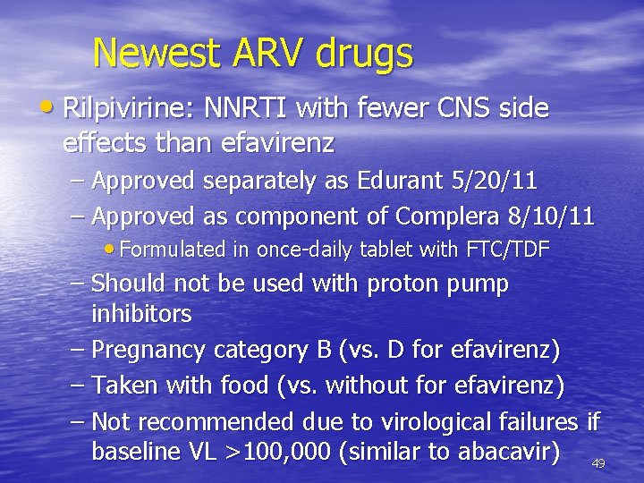 Newest ARV drugs • Rilpivirine: NNRTI with fewer CNS side effects than efavirenz –