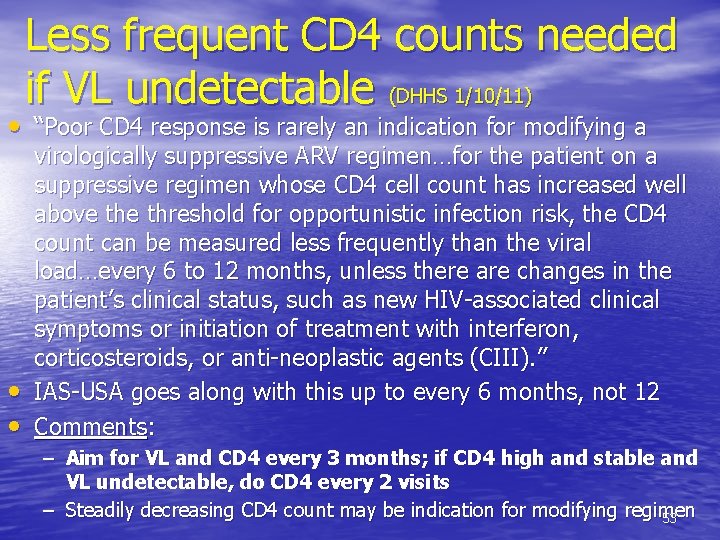 Less frequent CD 4 counts needed if VL undetectable (DHHS 1/10/11) • “Poor CD