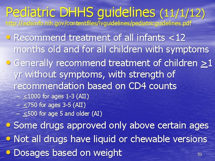 Pediatric DHHS guidelines (11/1/12) http: //aidsinfo. nih. gov/contentfiles/lvguidelines/pediatricguidelines. pdf • Recommend treatment of all