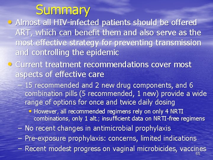 Summary • Almost all HIV-infected patients should be offered • ART, which can benefit