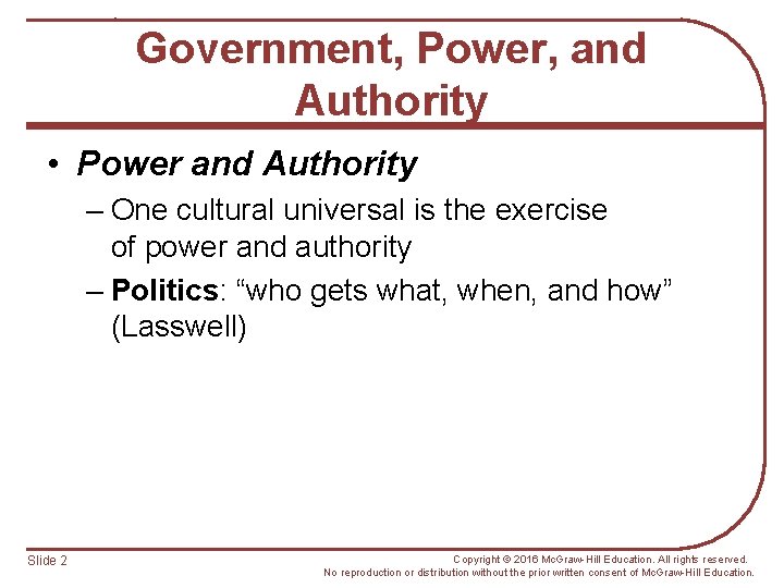 Government, Power, and Authority • Power and Authority – One cultural universal is the