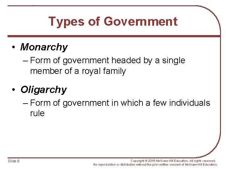 Types of Government • Monarchy – Form of government headed by a single member