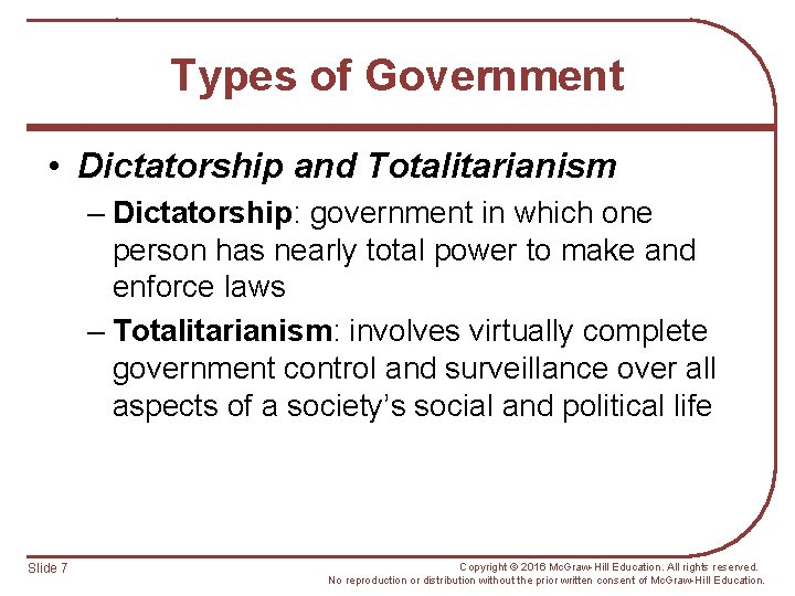 Types of Government • Dictatorship and Totalitarianism – Dictatorship: government in which one person