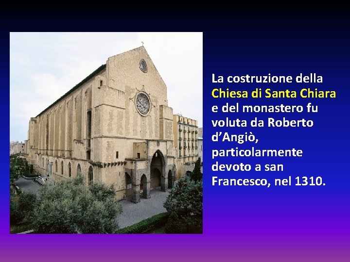 La costruzione della Chiesa di Santa Chiara e del monastero fu voluta da Roberto