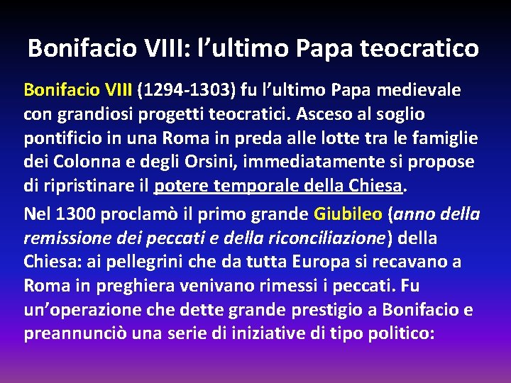 Bonifacio VIII: l’ultimo Papa teocratico Bonifacio VIII (1294 -1303) fu l’ultimo Papa medievale con