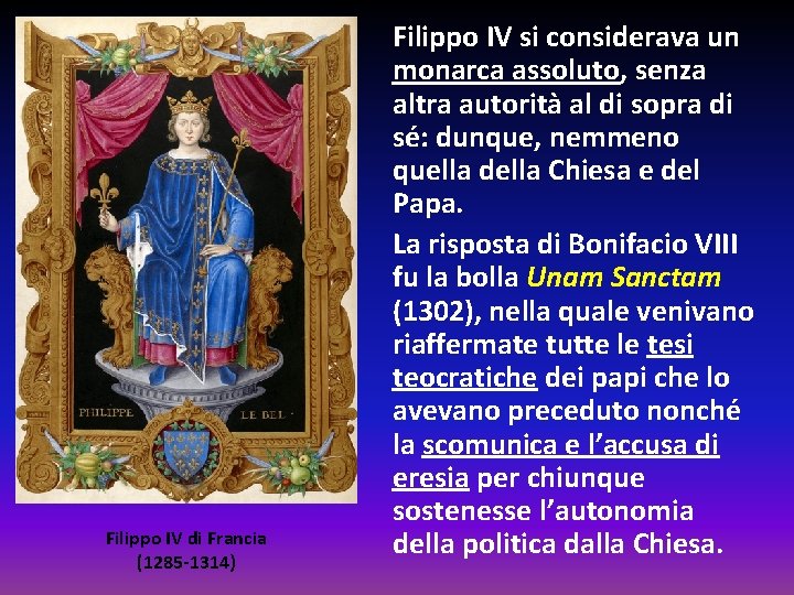Filippo IV di Francia (1285 -1314) Filippo IV si considerava un monarca assoluto, senza