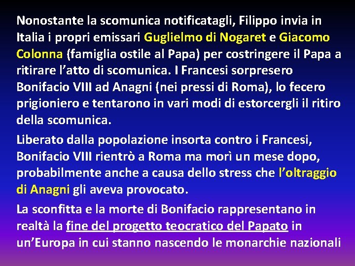 Nonostante la scomunica notificatagli, Filippo invia in Italia i propri emissari Guglielmo di Nogaret