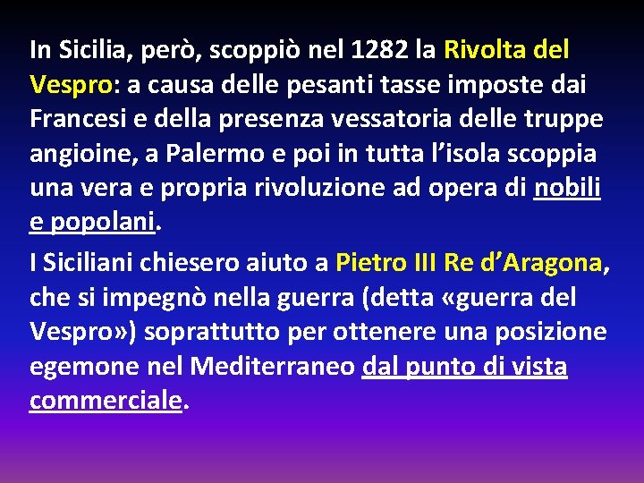 In Sicilia, però, scoppiò nel 1282 la Rivolta del Vespro: a causa delle pesanti