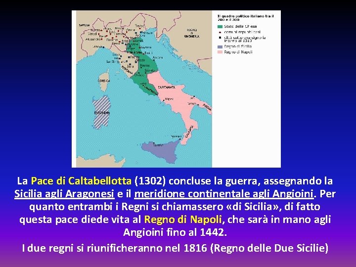 La Pace di Caltabellotta (1302) concluse la guerra, assegnando la Sicilia agli Aragonesi e