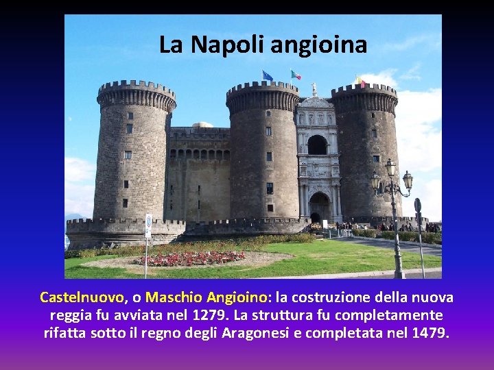 La Napoli angioina Castelnuovo, o Maschio Angioino: la costruzione della nuova reggia fu avviata